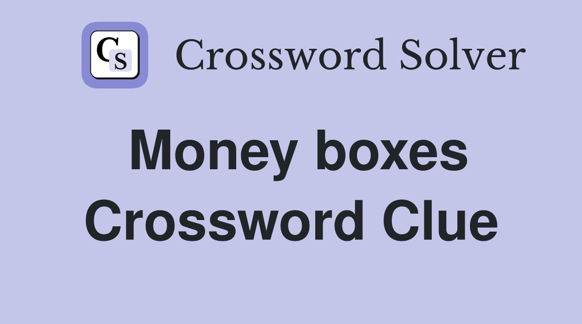 Money boxes Crossword Clue Answers Crossword Solver